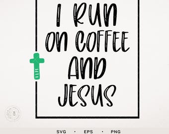 Jesus SVG - Christian SVG - I run on coffee and Jesus - religious svg - Jesus and coffee - digital download - faith based svg