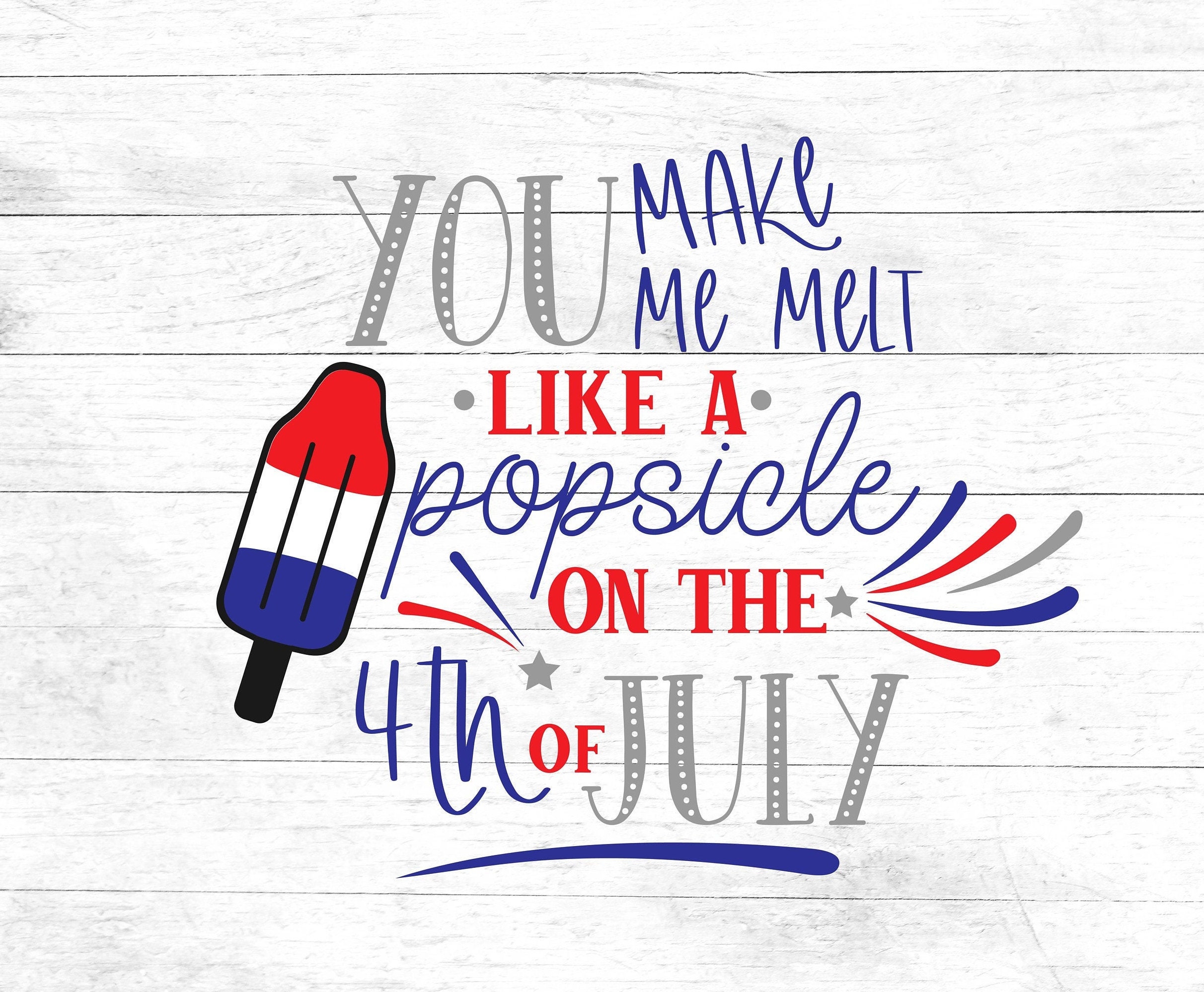 Download You make me melt like a popsicle on the 4th of July SVG ...