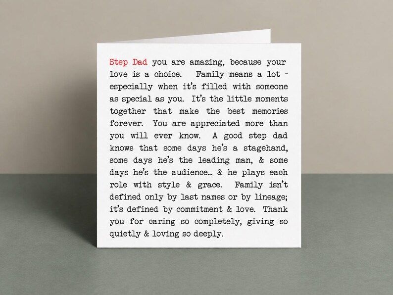 May include: A white greeting card with black typewriter-style text that reads: Step Dad you are amazing, because your love is a choice. Family means a lot - especially when it's filled with someone as special as you. It's the little moments together.