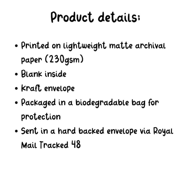 May include: Product details list printed in black text on a white background. The text reads: Product details: Printed on lightweight matte archival paper (230gsm), Blank inside, Kraft envelope, Packaged in a biodegradable bag, Sent in a hard backed envelope.