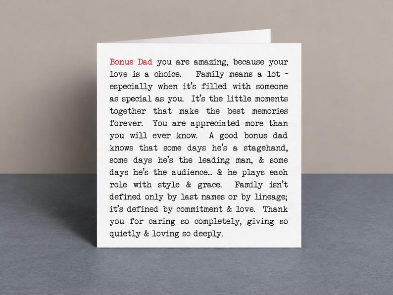 May include: A white square greeting card featuring black typewriter-style text. The first two words, Bonus Dad, are printed in red. The message expresses appreciation for a bonus dad, highlighting themes of love, family, and commitment.