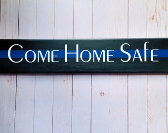 Come Home Safe Police Thin Blue Line - Police Life - Be Safe - Above the door - Cop Sign - Law Enforcement