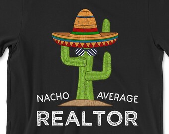 Nacho Average Realtor T-Shirt | Funny Real Estate Agent Gift