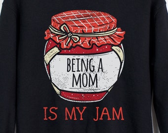Being A Mom Is My Jam Sweatshirt | Funny Mother's Day Gift