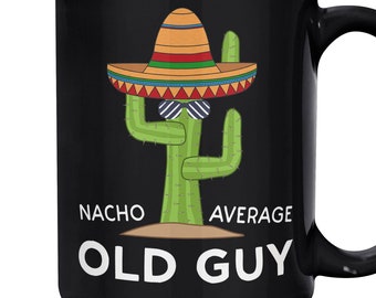 Nacho Average Old Guy Coffee Mug | Funny Cactus Gift