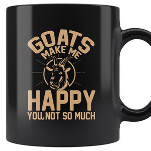 Funny Goat Coffee Mug - Farm Animal Lover Gifts Cups For Men & Women - Witty Goats Make Me Happy You Not So Much Saying