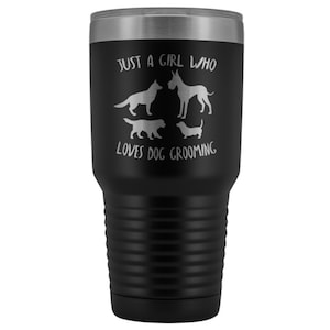 Dog Groomer Tumbler Travel Mug | Cute Dog Grooming Gifts Women | Just A Girl Who Loves Dog Grooming Saying Design