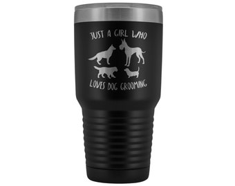 Dog Groomer Gift | "Just A Girl Who Loves Dog Grooming" 30oz Tumbler