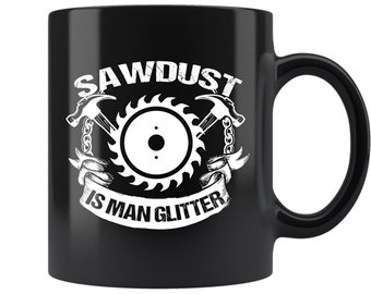 Sawdust Is Man Glitter Mug | Funny Carpenter Coffee Mug