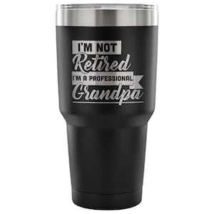 Grandpa Tumbler Travel Mug | Funny Dad Retirement Gift Ideas | I&#39;m Not Retired I&#39;m A Professional Grandpa Design