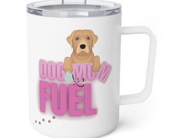 Insulated Dog Mom Fuel Mug, 10oz , pet mug, pet travel mug