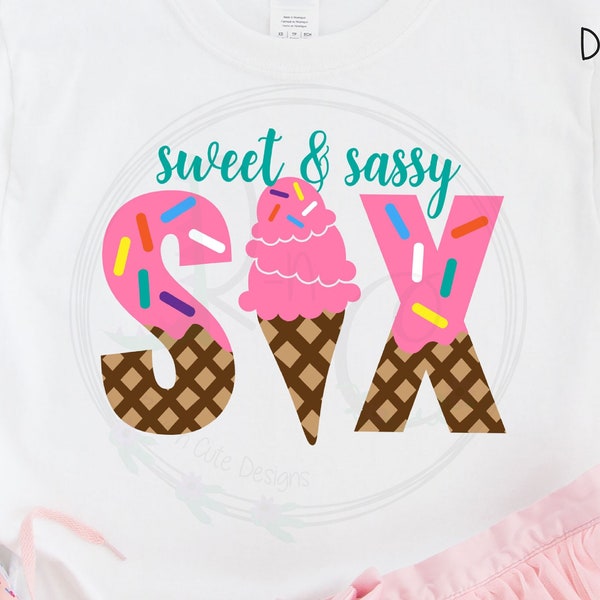 Sweet and Sassy Six SVG, Sixth Birthday svg, Ice Cream Six svg, 6th Birthday svg, Ice Cream Birthday svg, Ice Cream Party, Sweet Sassy svg