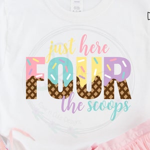 Pastel Just Here FOUR the Scoops SVG, Fourth Birthday svg, Ice Cream Birthday svg, Ice Cream Party svg, Pastel Birthday svg, Birthday Girl