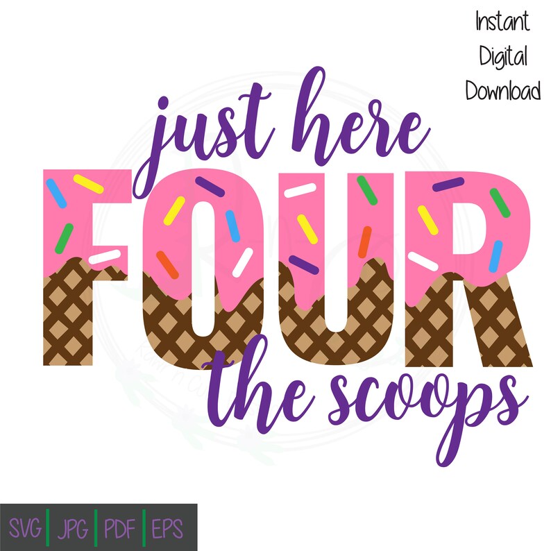 May include: A digital graphic with the words "just here FOUR the scoops" in purple script. The word "FOUR" is designed as a pink donut with sprinkles and a waffle cone base. The words "Instant Digital Download" are in the upper right corner.