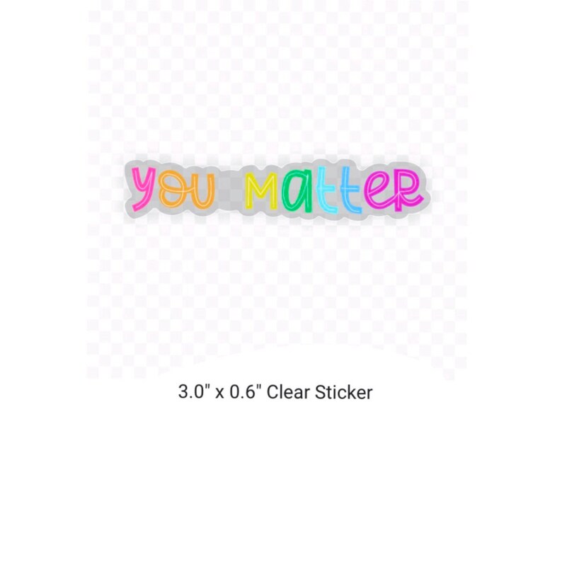 Op de afbeelding: Een transparante sticker met de tekst "you matter" in regenboogkleuren. De sticker is 3,0 inch bij 0,6 inch.