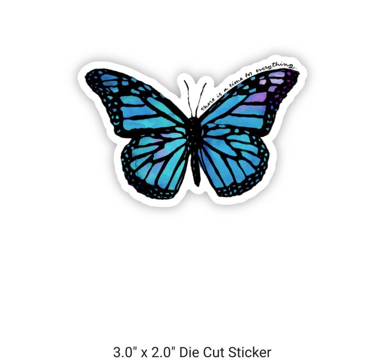 May include: A blue butterfly die-cut sticker with the text "there is a time for everything." The sticker is 3 inches by 2 inches.
