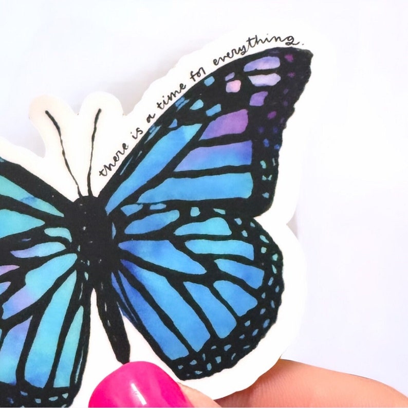May include: A blue and purple butterfly sticker with the text "there is a time for everything".