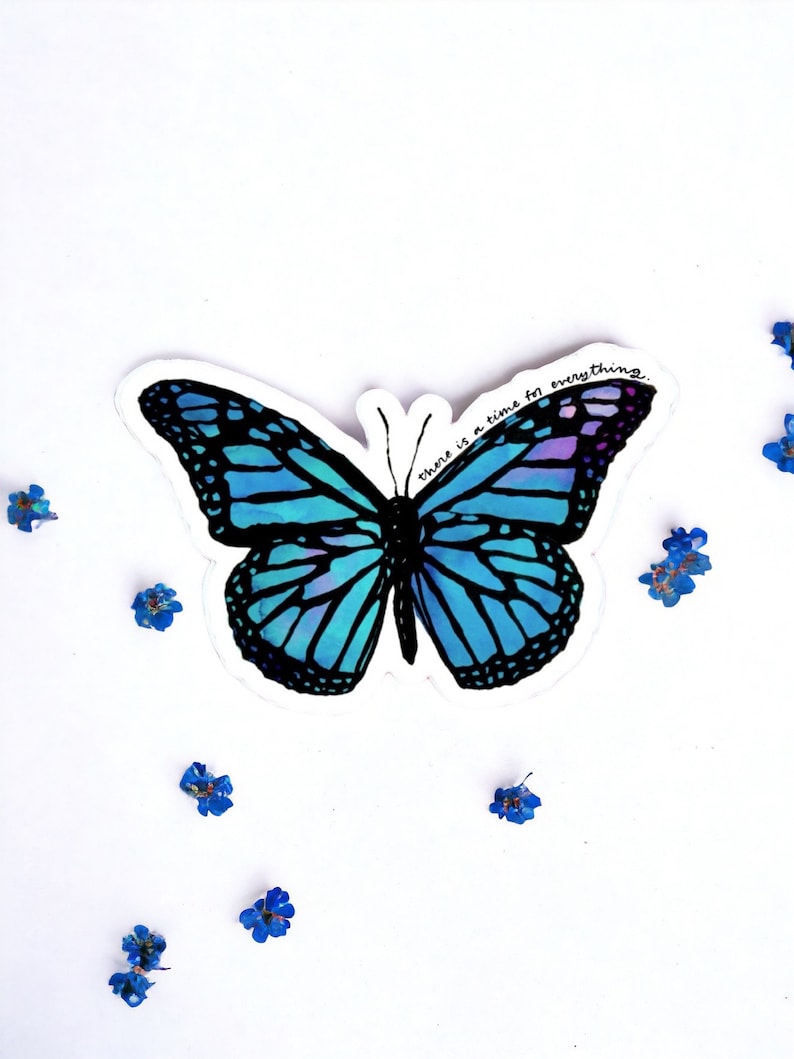 May include: A blue butterfly sticker with the text "There is a time for everything" on a white background. The butterfly has black veins and a light blue and purple gradient.