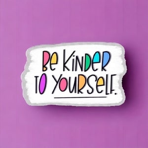 Wees aardiger voor jezelf vriendelijkheidsstickers voor Kindle, inspirerende stickers voor laptop, cadeaus geestelijke gezondheid voor vrouwen, gun jezelf genade