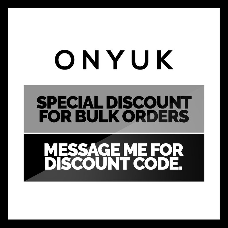 May include: A black and white graphic with the word "ONYUK" at the top. Below, a gray rectangle reads "SPECIAL DISCOUNT FOR BULK ORDERS." Underneath, a black rectangle says "MESSAGE ME FOR DISCOUNT CODE."