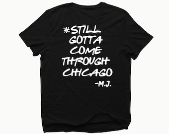 Still Gotta Come Through Chicago |Chicago Bulls Shirt| Jordan Shirt| Unisex Bulls Shirt| The Last Dance Shirt
