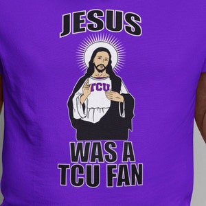 Jesus Was a TCU Fan|Texas Christian Football Shirt| Jesus Tee Shirt| Funny Religious T-shirt|