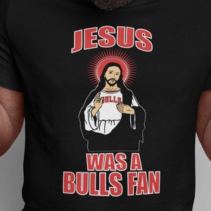 Jesus Was a Bulls Fan| Chicago Bulls Shirt| Jesus T Shirt| Funny Christian Shirt| Bulls Gift