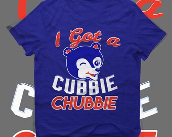 I GOT A CUBBIE CHUBBIE