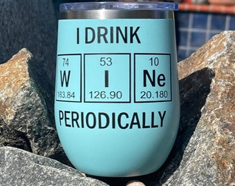I Drink Wine Periodically Stainless Steel Wine Tumbler, Nerd Gift
