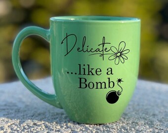 Delicate Like A Bomb Engraved Mug; Funny Girl Mug