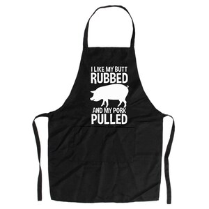 I Like My Butt Rubbed And My Pork Pulled Funny Apron - Humor Gift BBQ Loves to Grill grilling outdoors party