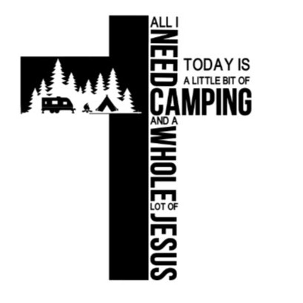 All I Need Is A Little Bit Of Camping And A Whole Lot Of Jesus, Camping Svg, Jesus Svg, All I Need Svg, Camping Trailer Svg,