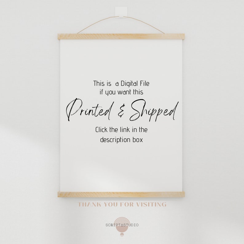 May include: A white digital download sign with black text that reads "This is a Digital File if you want this Printed & Shipped Click the link in the description box" and a black logo that reads "SCRIPTASTUDIO" with a circle and a line underneath. The sign is on a white background.