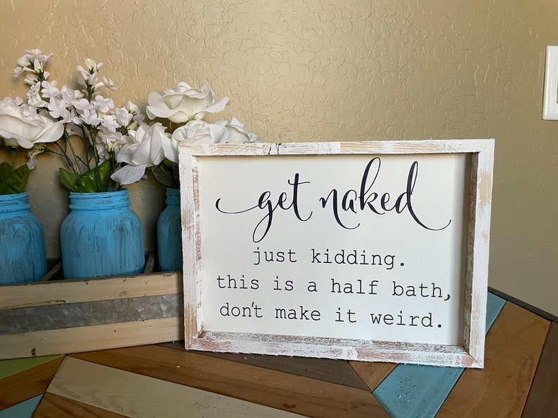 get naked just kidding this is a half bath don’t make it weird  Wood sign- Wall Decor- Wooden Sign -Home - Custom- bathroom 
