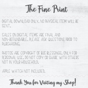K&ouml;nnte beinhalten: Text auf einem wei&szlig;en Holzgrund mit rosa Wellenlinien. Der Text lautet "The Fine Print" in Schwarz. Der Text darunter lautet "DIGITAL DOWNLOAD ONLY. NO PHYSICAL ITEM WILL BE SENT. SALES ON DIGITAL ITEMS ARE FINAL AND NON-REFUNDABLE. PLEASE ASK QUESTIONS PRIOR TO PURCHASING. PHOTOS ARE COPYRIGHT OF BJS BLESSINGS. ONLY FOR PERSONAL USE. DO NOT COPY OR SHARE WITH OTHERS NOT IN YOUR HOUSEHOLD. APPLE WATCH NOT INCLUDED. Thank You for Visiting my Shop!"