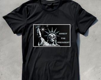 Arrest the President Skull Liberty Unisex T-shirt, Political Activist Gift, Protest Tee, Resist Apparel, Patriotic Shirt