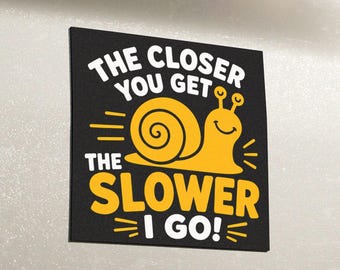The Closer You Get The Slower I Go Snail Bumper Magnet Funny Bumper Sticker Sarcastic Tailgating Car Magnet Cute Slow Driver Auto Decal