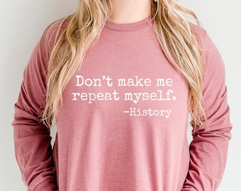 No me hagas repetirme Historia Camisa de manga larga, Regalo de profesor de historia, Regalos divertidos de historia, Camiseta de clase de historia, Historiador, Escuela
