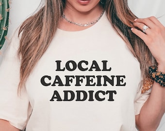 Accro à la caféine local, Chemise café, T-shirt amateur de café, Café, Chemise café glacé, Chemise amateur de café, Accro au café