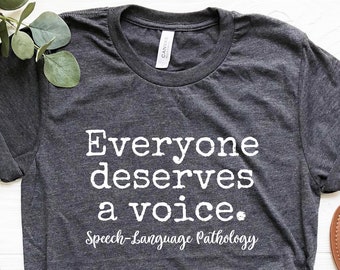 Everyone Deserves a Voice shirt, Speech-Language Pathology, Speech Therapist Gift for SLP Tshirt Occupational Therapist, Pathologist Gift