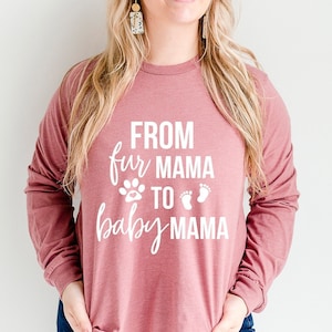 From Fur Mama To Baby Mama Long Sleeve Shirt Pregnancy Shirt Baby Announcement New Mom Gift For Expecting Mom Fur mom to baby mom to be gift