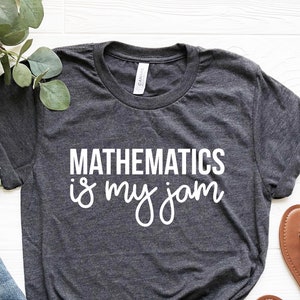 Math Teacher Gift, Math Teacher Shirt Math Shirt Math Gift Teachers Mathematics Is My Jam, mathematics gift for math teacher, mathematician