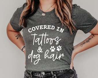 Covered In Tattoos And Dog Hair Unisex T-Shirt, tattoo artist gifts, Tattoo Lover Gift, Tattooed Dog Mom, Funny tattoo t-shirt, Dog Tattoo