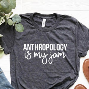 Anthropology Gift, Anthropology Is My Jam Shirt, Anthropologist Gift for Anthropologist, Anthropology Graduation Gift, Funny Student Shirt