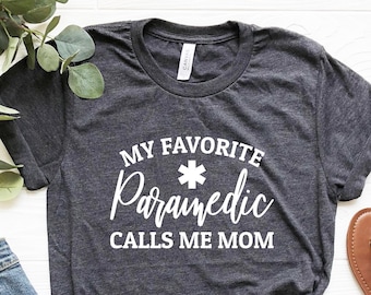 My Favorite Paramedic Calls Me Mom Shirt, Paramedic Mom Shirt, Mom gift from daughter gift from son mom of Paramedic funny Paramedic shirt