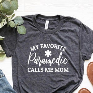 My Favorite Paramedic Calls Me Mom Shirt, Paramedic Mom Shirt, Mom gift from daughter gift from son mom of Paramedic funny Paramedic shirt