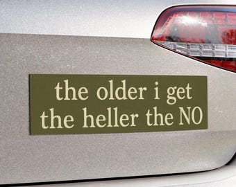 Funny Bumper Magnet: The Older I Get The Heller The NO Car Decal