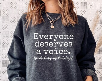 Everyone Deserves a Voice Sweatshirt, SLP Gifts Speech Language Pathology, Speech Therapist, Occupational Therapist, Speech Pathologist Gift