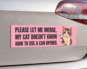 Please Let Me Merge My Cat Doesn't Know How To Use A Can Opener Bumper Magnet Funny Bumper Sticker Car Magnet Crazy Cat Lady Auto Decal