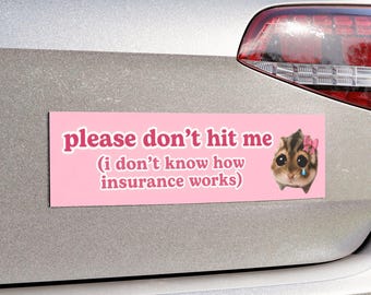 Please Don't Hit Me (I Don't Know How Insurance Works) Bumper Magnet Funny Bumper Sticker Car Magnet Bad Driver Anxiety Auto Decal Sign